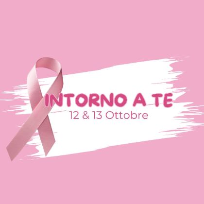 Intorno a te - campagna di sensibilizzazione per la prevenzione del tumore al seno Intorno a te - campagna di sensibilizzazione per la prevenzione del tumore al seno